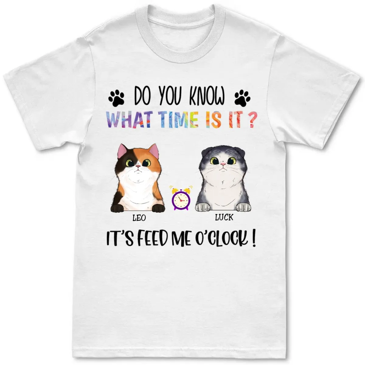 Cat Lover - Do You Know What Time Is This, It's Feed Me O'Clock - Personalized Unisex T-Shirt